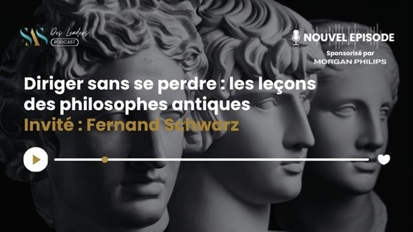 Le SAS des leaders : Diriger sans se perdre : les leçons des philosophes antiques avec Fernand Schwarz